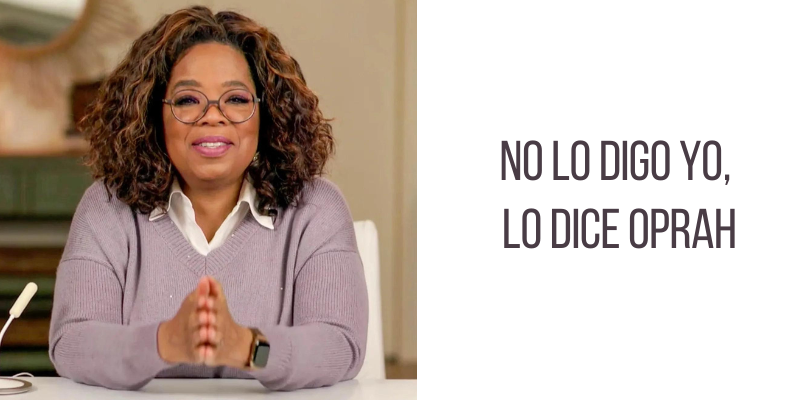 No lo digo yo, lo dice Oprah