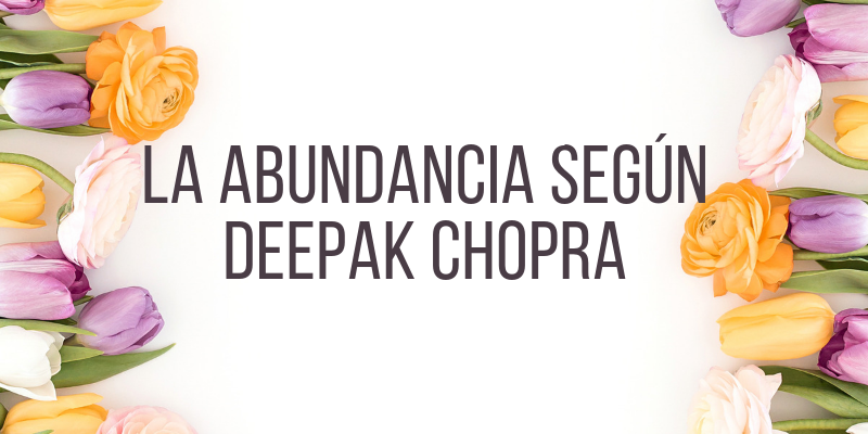 La abundancia según… Deepak Chopra