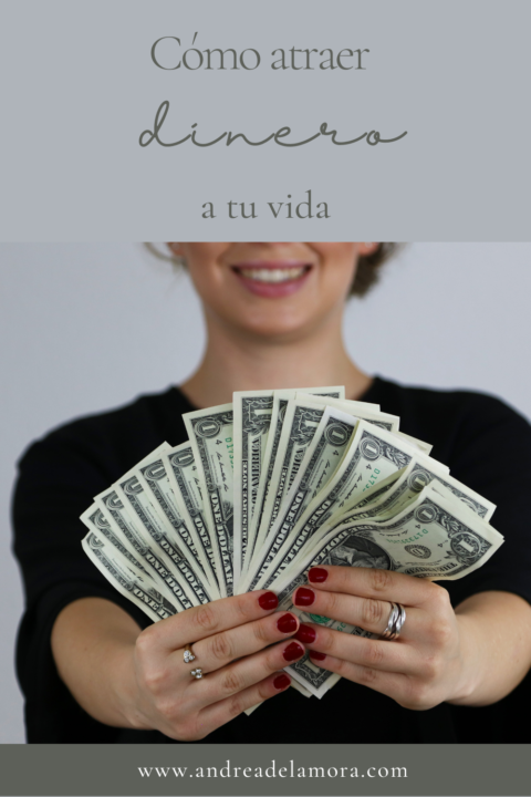 Cómo Atraer Dinero A Tu Vida | Andrea De La Mora